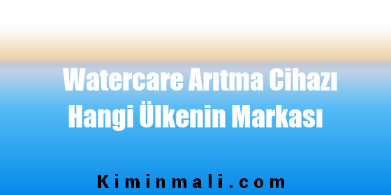 Watercare Arıtma Cihazı Hangi Ülkenin Markası