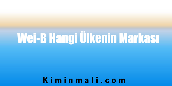 Wei-B Hangi Ülkenin Markası