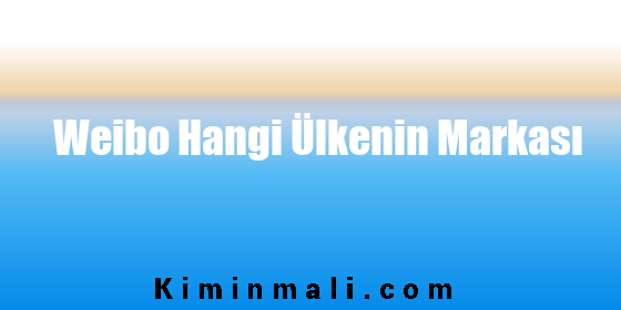 Weibo Hangi Ülkenin Markası