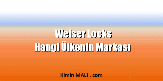Weiser Locks Hangi Ülkenin Markası