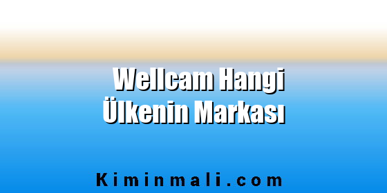 Wellcam Hangi Ülkenin Markası