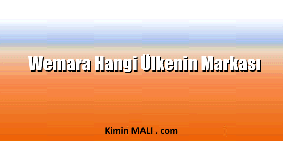 Wemara Hangi Ülkenin Markası Wemara Hangi Ülkenin Markası
