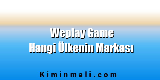 Weplay Game Hangi Ülkenin Markası