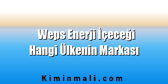 Weps Enerji İçeceği Hangi Ülkenin Markası