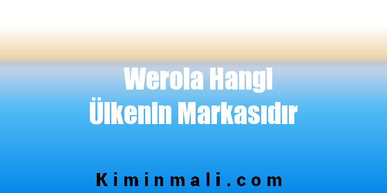 Werola Hangi Ülkenin Markasıdır