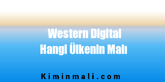 Western Digital Hangi Ülkenin Malı