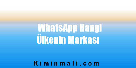 WhatsApp Hangi Ülkenin Markası