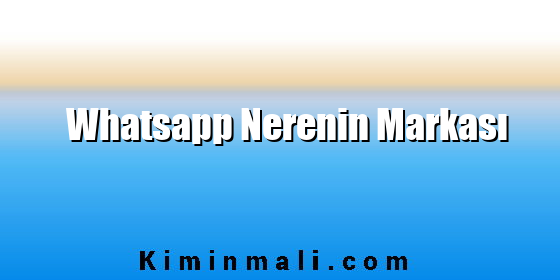 Whatsapp Nerenin Markası