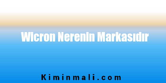 Wicron Nerenin Markasıdır