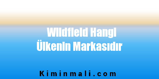 Wildfield Hangi Ülkenin Markasıdır