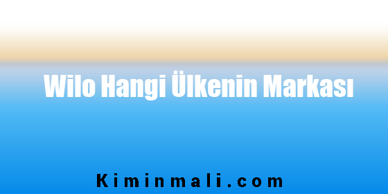 Wilo Hangi Ülkenin Markası