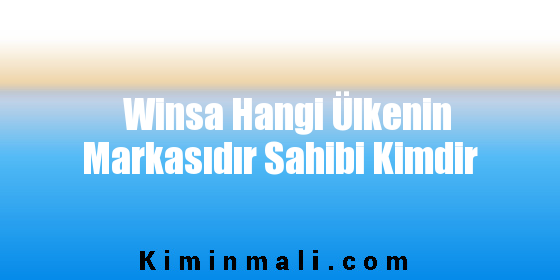 Winsa Hangi Ülkenin Markasıdır Sahibi Kimdir