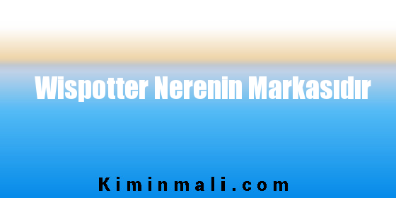 Wispotter Nerenin Markasıdır