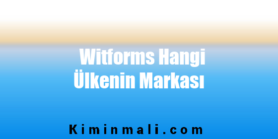 Witforms Hangi Ülkenin Markası