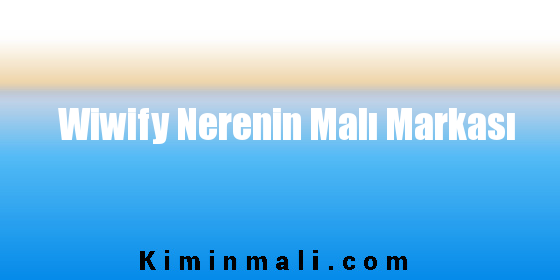 Wiwify Nerenin Malı Markası