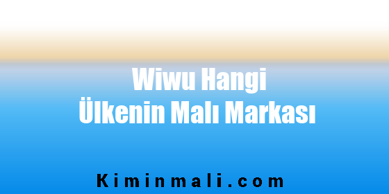 Wiwu Hangi Ülkenin Malı Markası