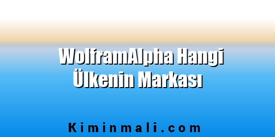 WolframAlpha Hangi Ülkenin Markası