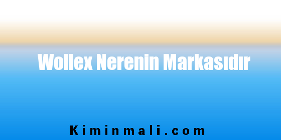 Wollex Nerenin Markasıdır