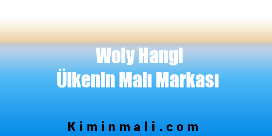 Woly Hangi Ülkenin Malı Markası