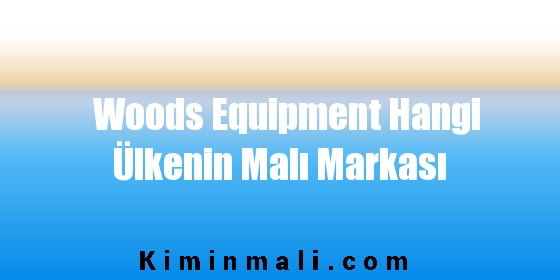 Woods Equipment Hangi Ülkenin Malı Markası