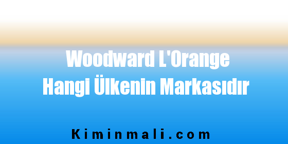 Woodward L'Orange Hangi Ülkenin Markasıdır