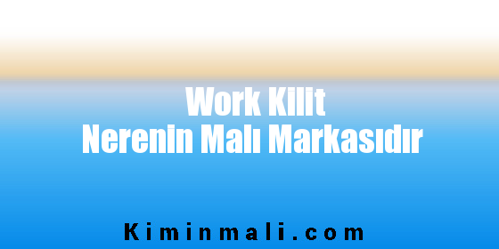 Work Kilit Nerenin Malı Markasıdır