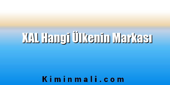 XAL Hangi Ülkenin Markası XAL Hangi Ülkenin Markası