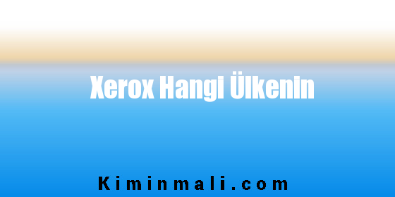 Xerox Hangi Ülkenin