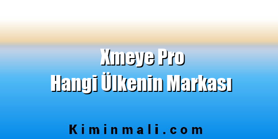 Xmeye Pro Hangi Ülkenin Markası