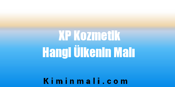 XP Kozmetik Hangi Ülkenin Malı