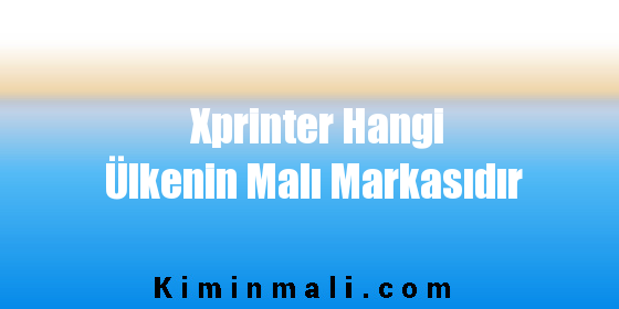 Xprinter Hangi Ülkenin Malı Markasıdır