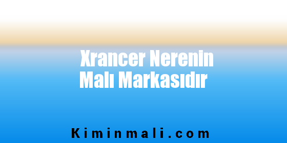 Xrancer Nerenin Malı Markasıdır