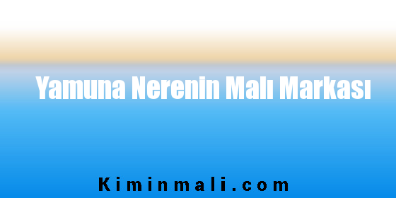 Yamuna Nerenin Malı Markası