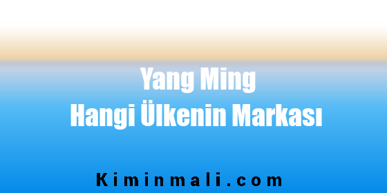 Yang Ming Hangi Ülkenin Markası