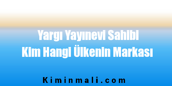 Yargı Yayınevi Sahibi Kim Hangi Ülkenin Markası