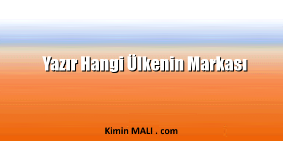Yazır Hangi Ülkenin Markası