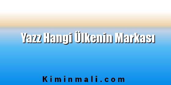 Yazz Hangi Ülkenin Markası