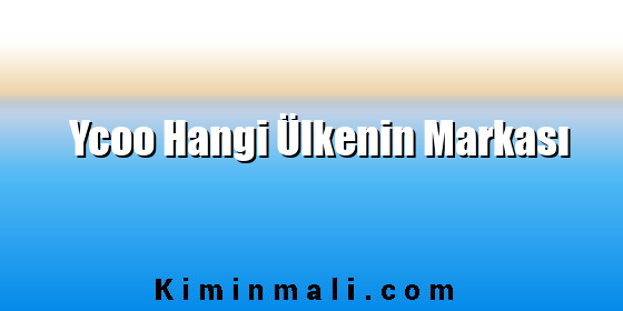 Ycoo Hangi Ülkenin Markası