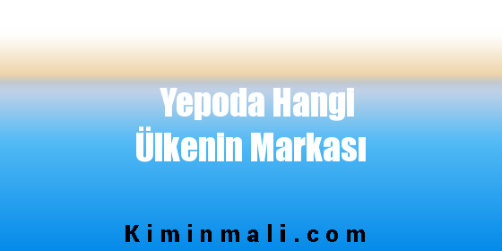 Yepoda Hangi Ülkenin Markası