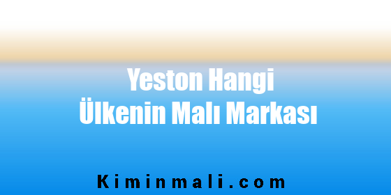 Yeston Hangi Ülkenin Malı Markası