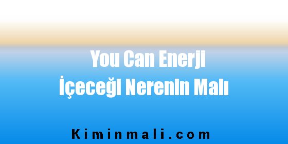 You Can Enerji İçeceği Nerenin Malı