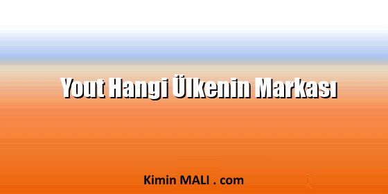 Yout Hangi Ülkenin Markası