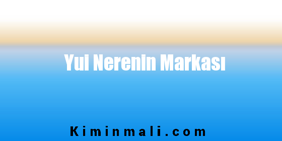 Yui Nerenin Markası