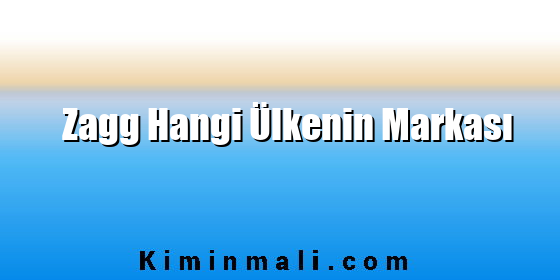 Zagg Hangi Ülkenin Markası