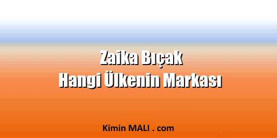 Zaika Bıçak Hangi Ülkenin Markası