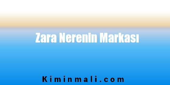 Zara Nerenin Markası