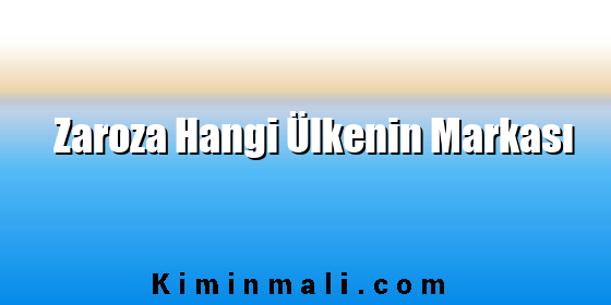 Zaroza Hangi Ülkenin Markası Zaroza Hangi Ülkenin Markası