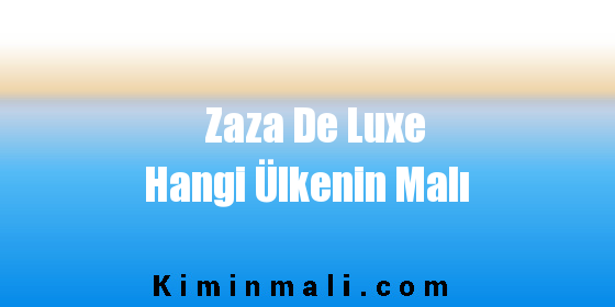 Zaza De Luxe Hangi Ülkenin Malı