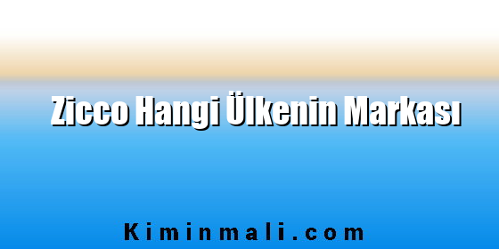 Zicco Hangi Ülkenin Markası Zicco Hangi Ülkenin Markası