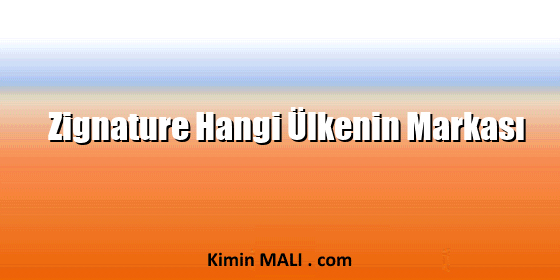 Zignature Hangi Ülkenin Markası Zignature Hangi Ülkenin Markası
